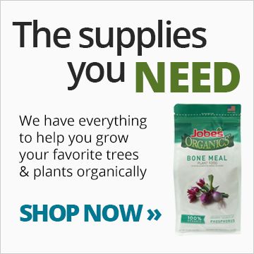 We have the supplies you need to grow your favorite trees and plants organically