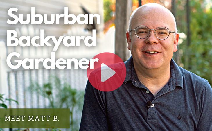Meet Matt B! Suburban Backyard Gardener WATCH NOW